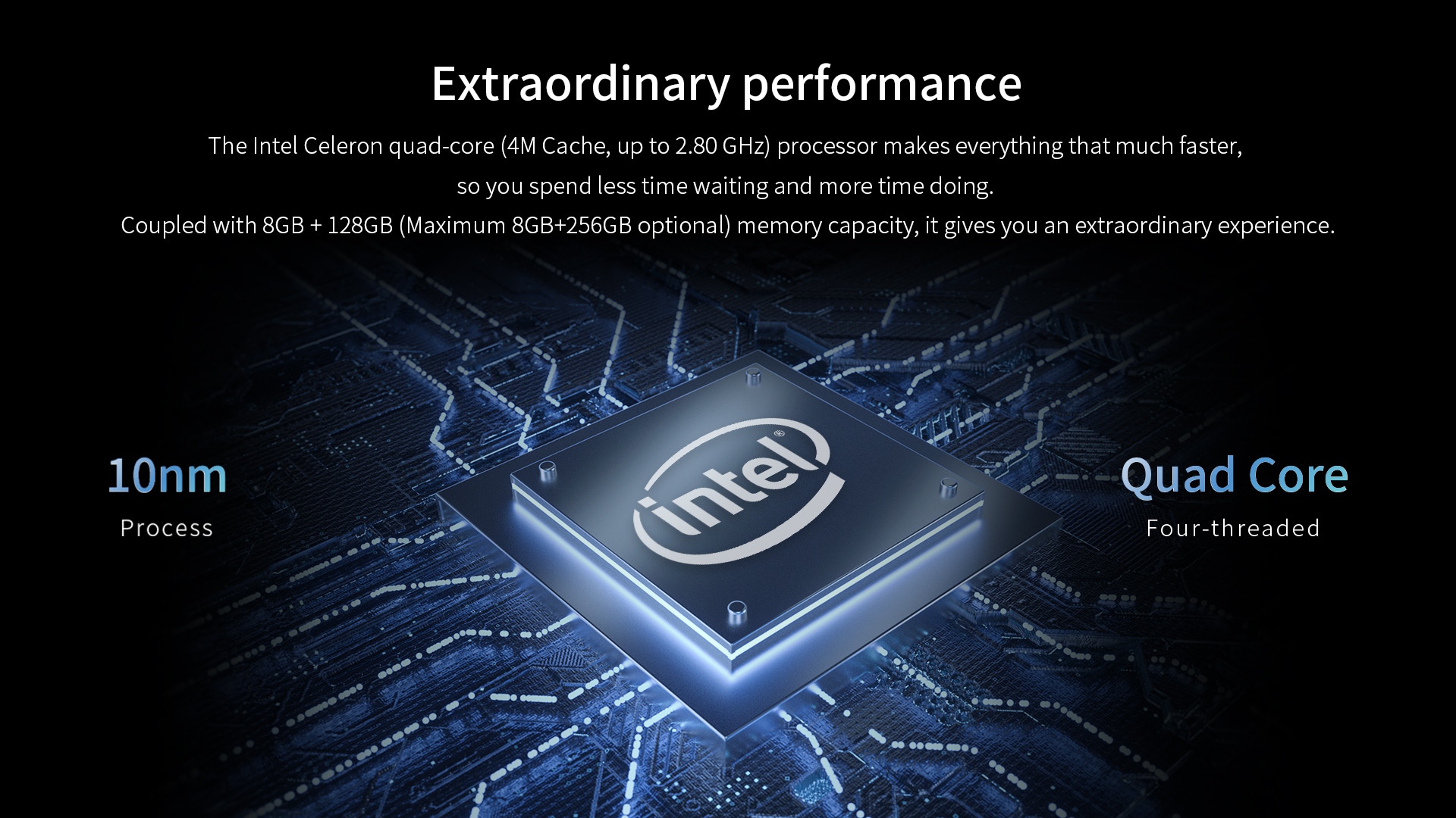 The intel Celeron quad-core (4M Cache, up to 2.80 GHz) processor makes everything that much faster. so you spend less time waiting and more time doing.