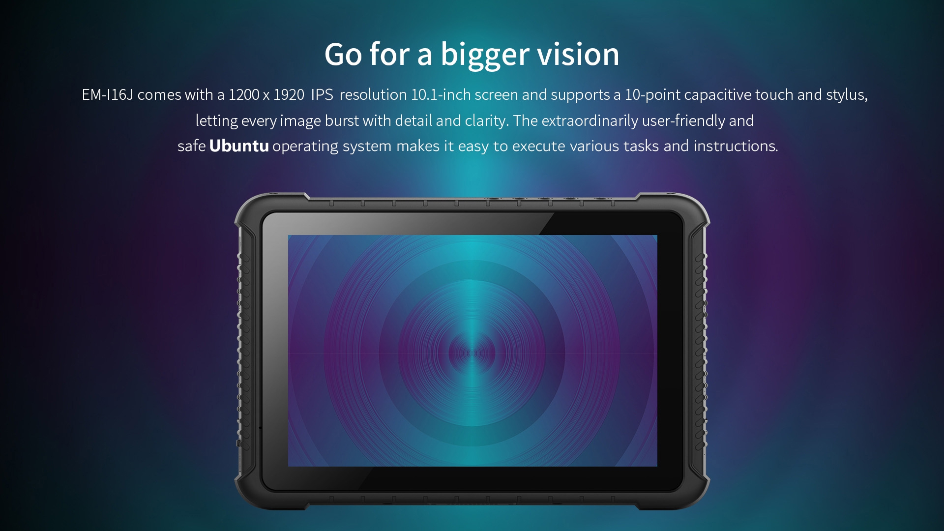 EM-I16J comes with a 1200 x 1920 lPS resolution 10.1-inch screen and supports a 10-point capacitive touch and stylus. The extraordinarily user-friendly andsafe Ubuntu.