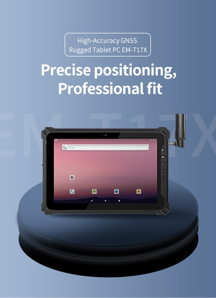 High-Accuracy GNSSRugged Tablet PC EM-T17X Precise positioning,Professional fit